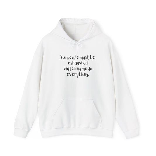 You Must Be Exhausted Hoodie
