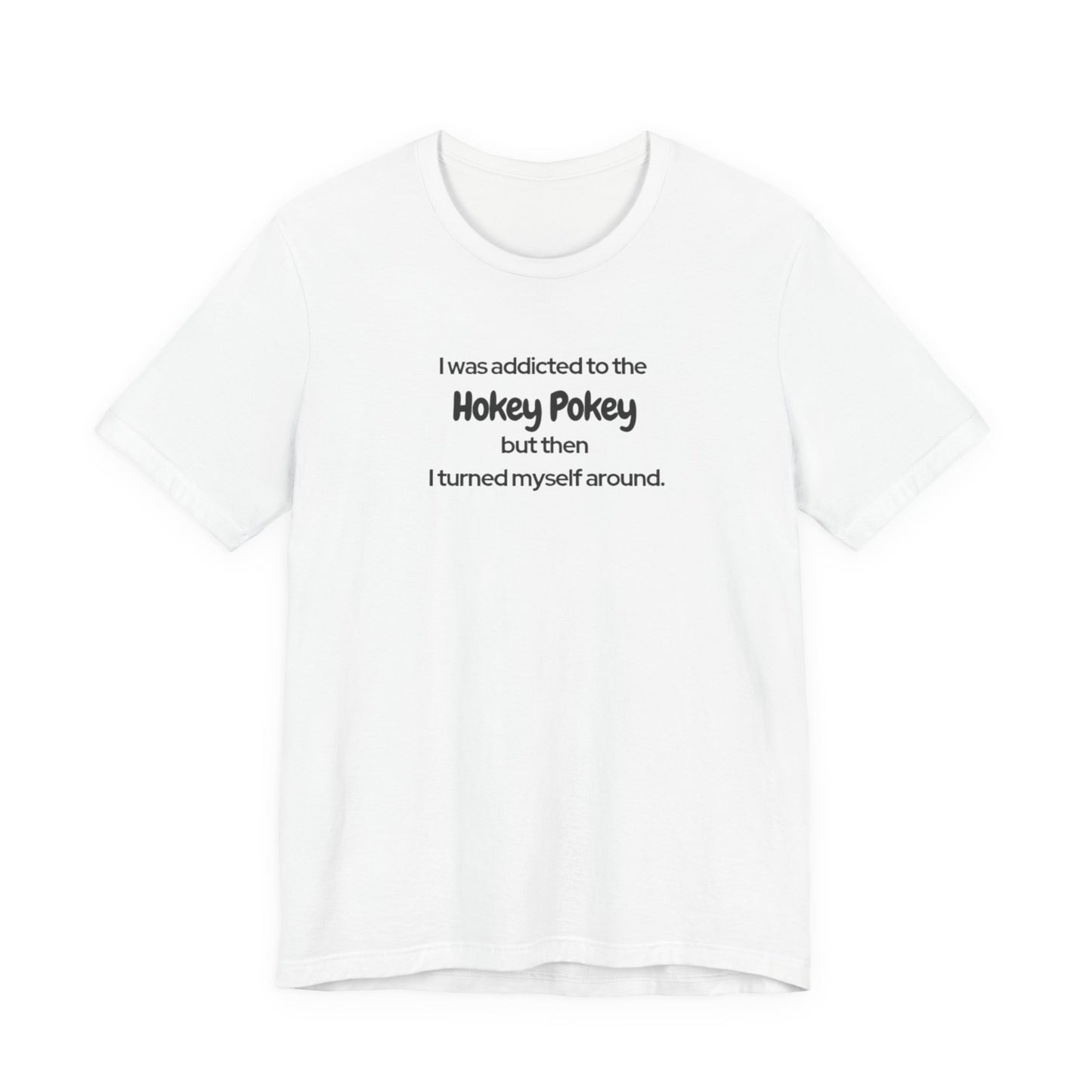 I Was Addicted to the Hokey Pokey Tee