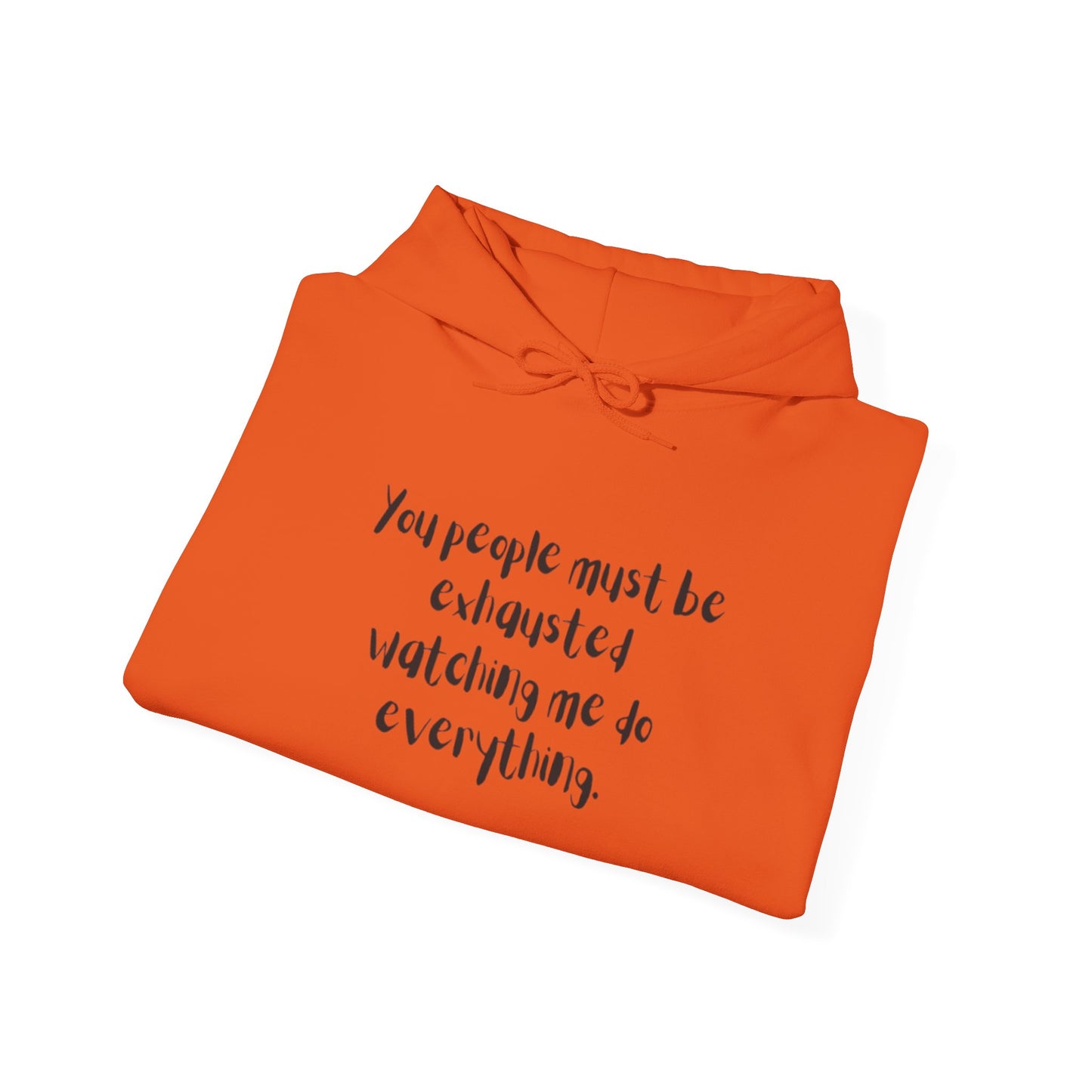 You Must Be Exhausted Hoodie