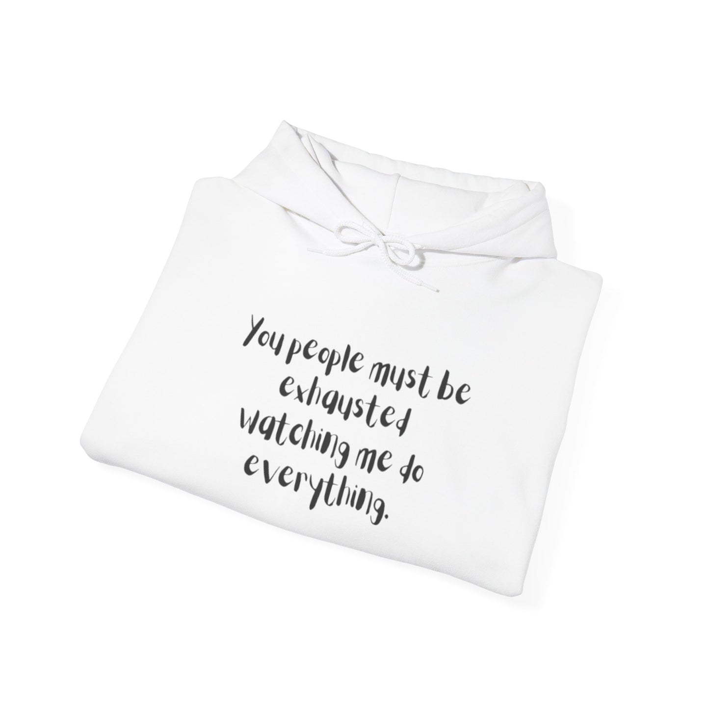 You Must Be Exhausted Hoodie