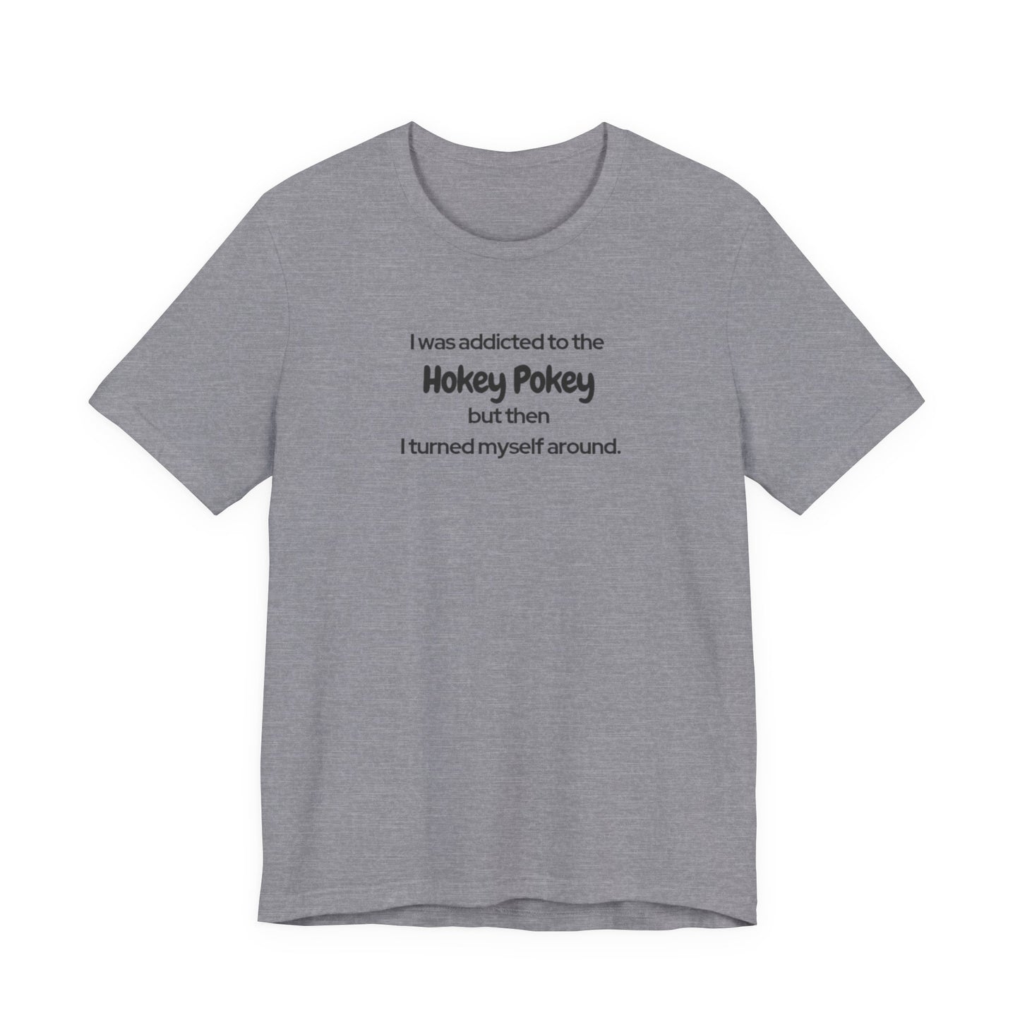 I Was Addicted to the Hokey Pokey Tee