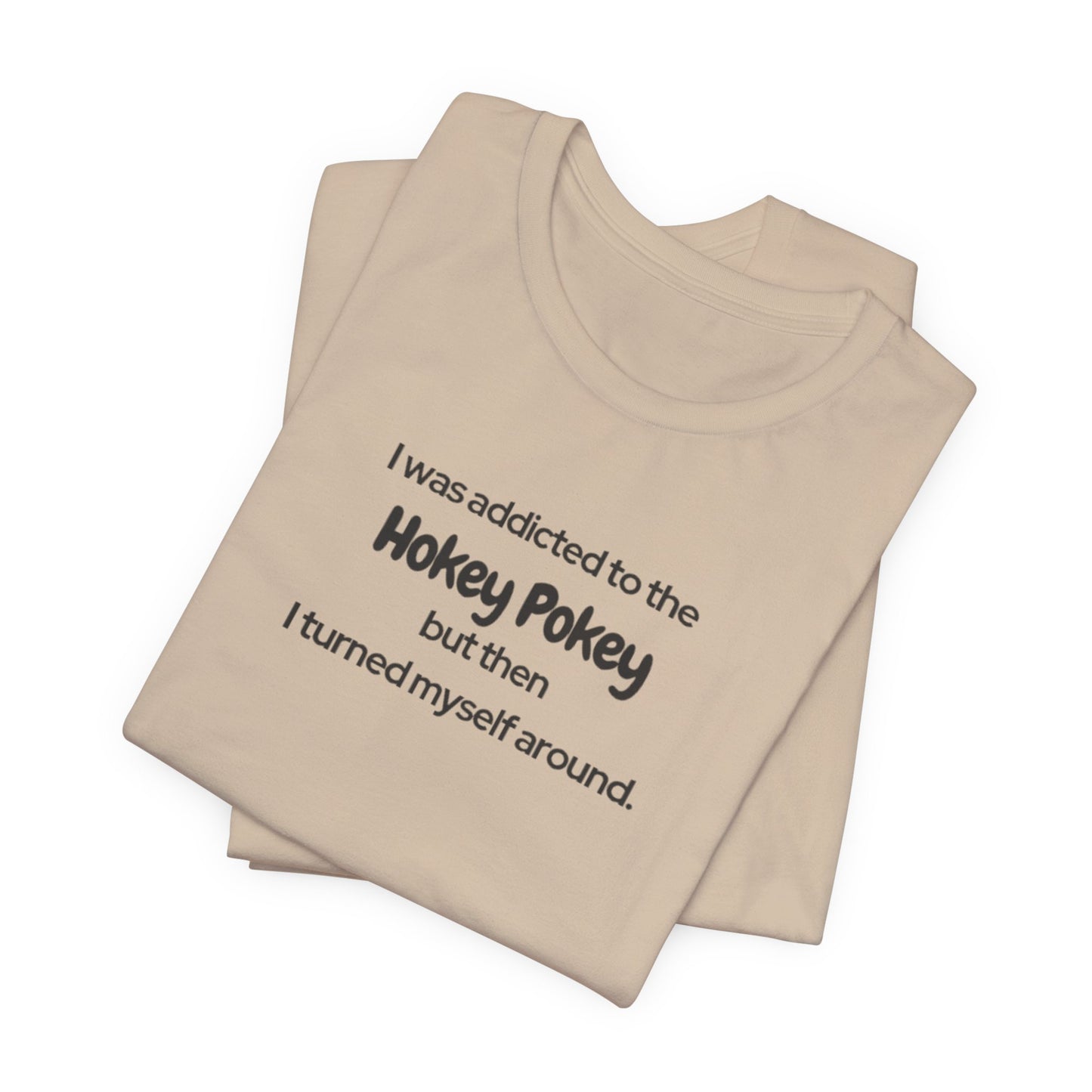I Was Addicted to the Hokey Pokey Tee