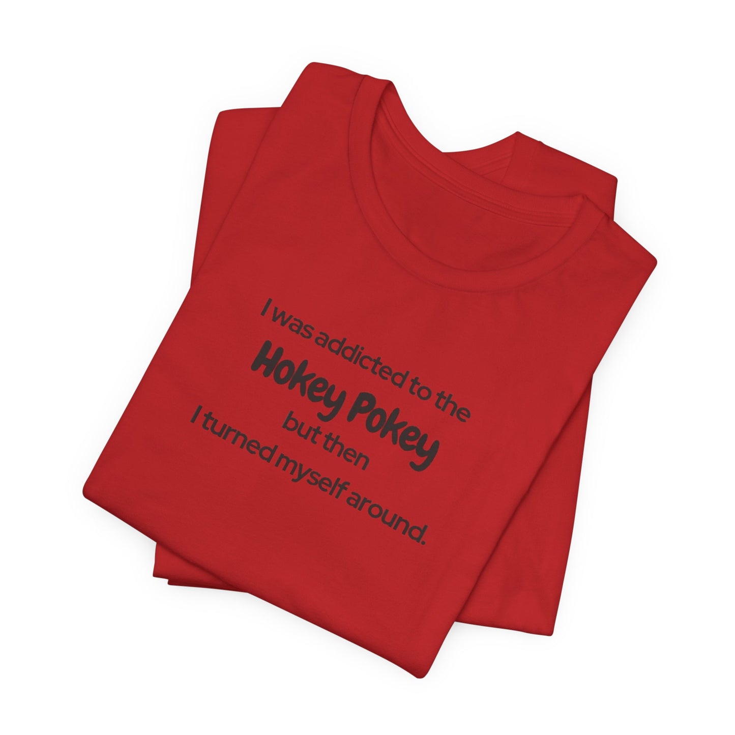 I Was Addicted to the Hokey Pokey Tee