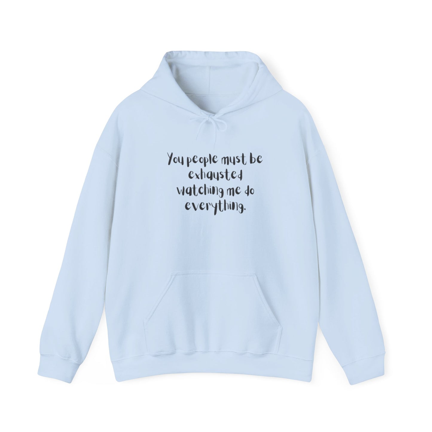 You Must Be Exhausted Hoodie