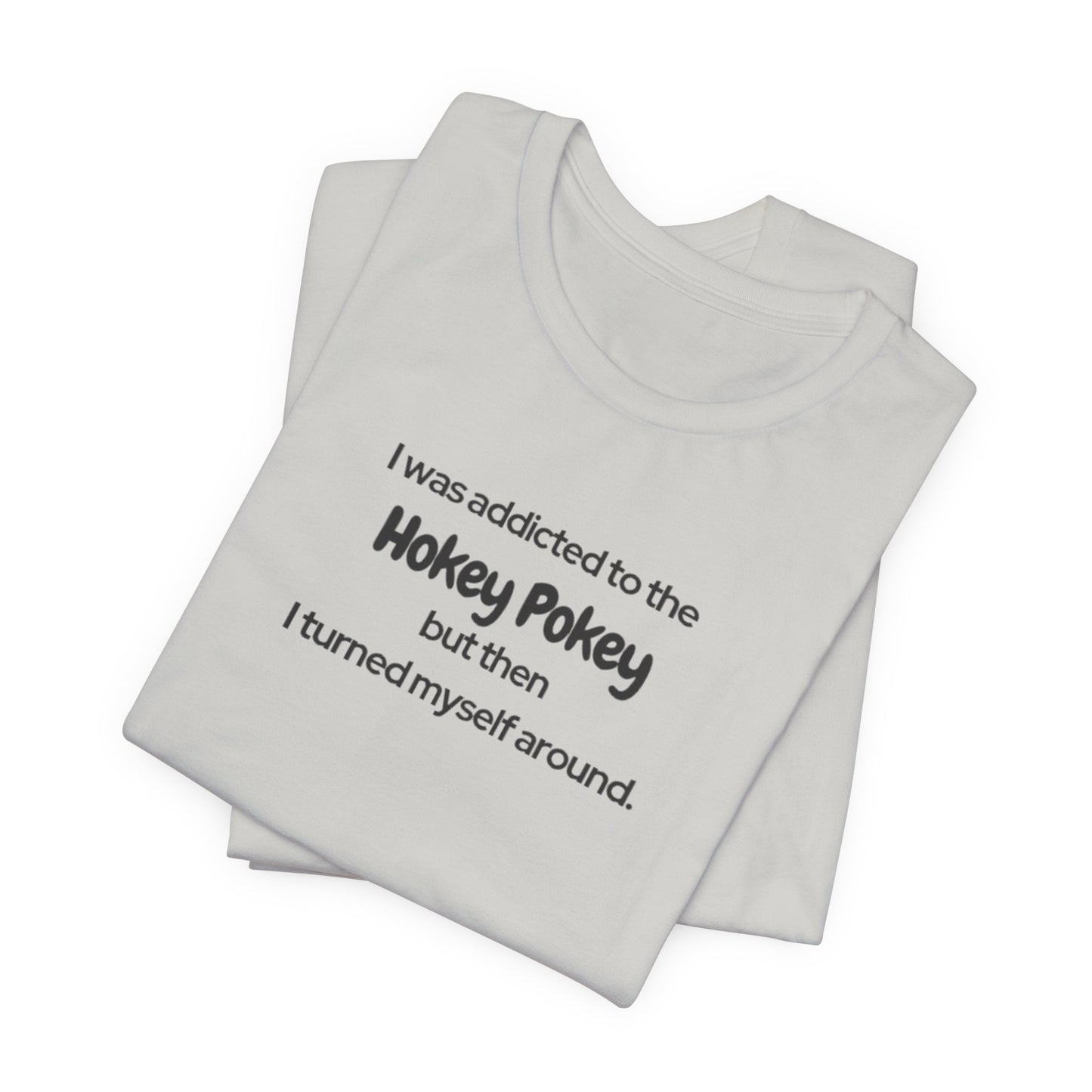 I Was Addicted to the Hokey Pokey Tee