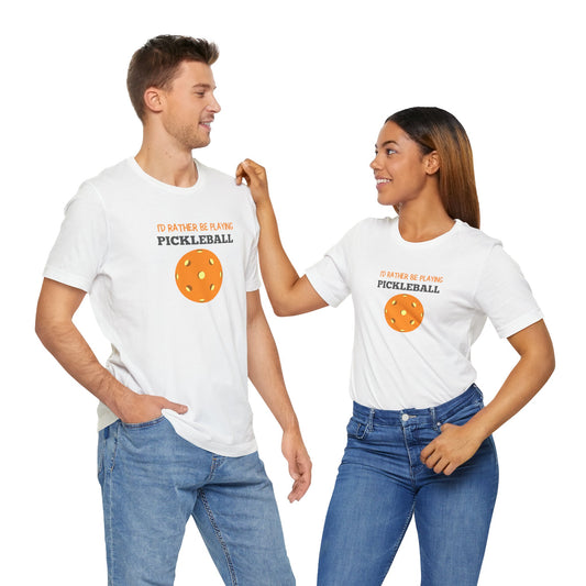 I'd Rather Be Playing Pickleball T-shirt