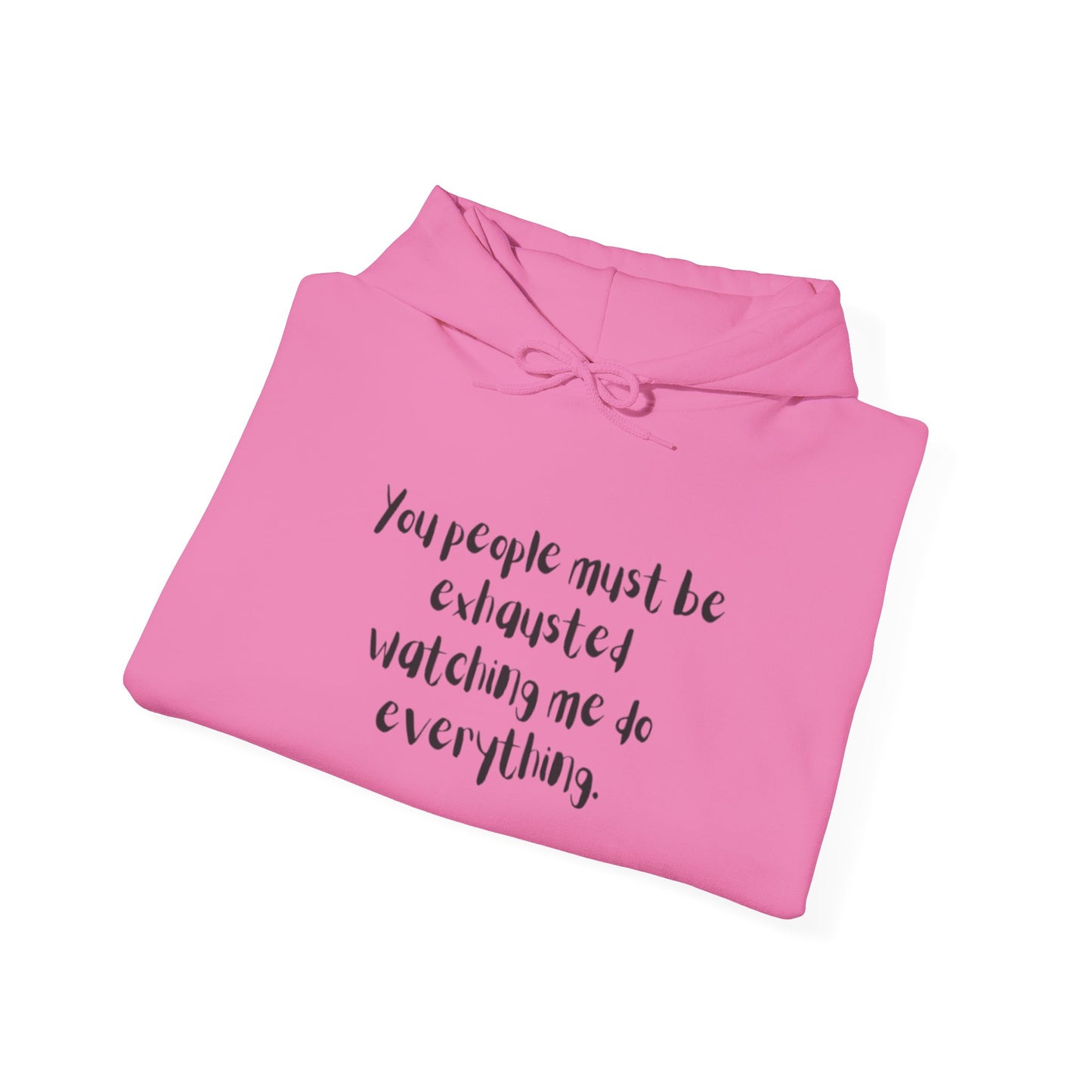 You Must Be Exhausted Hoodie
