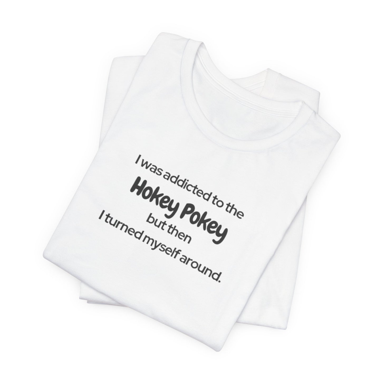 I Was Addicted to the Hokey Pokey Tee