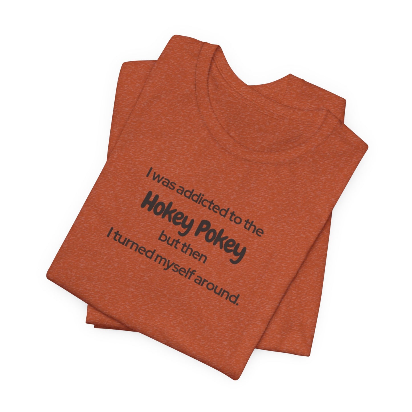 I Was Addicted to the Hokey Pokey Tee