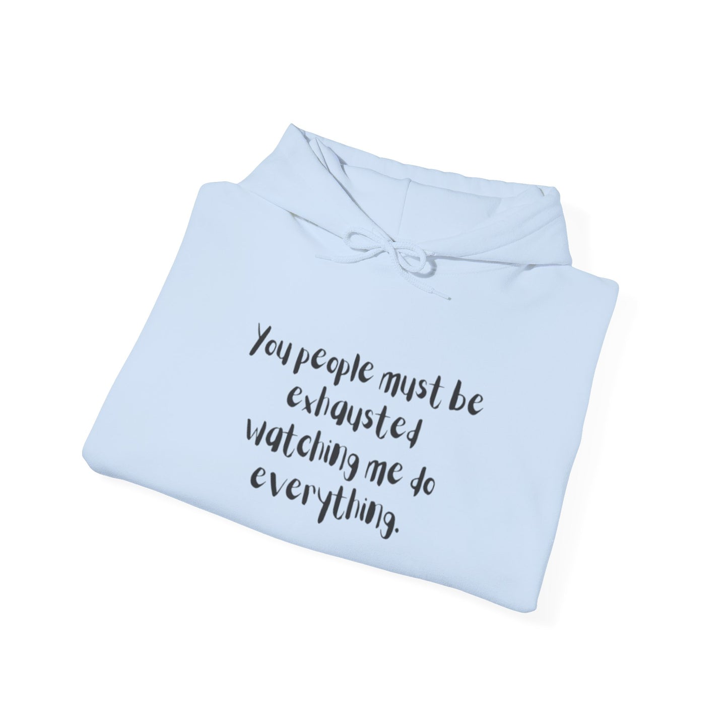 You Must Be Exhausted Hoodie