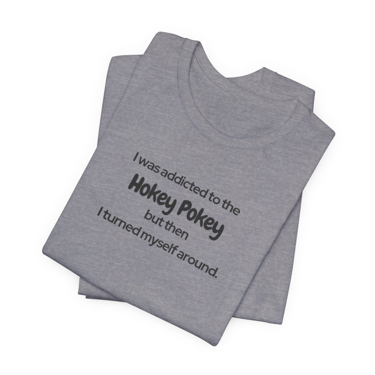 I Was Addicted to the Hokey Pokey Tee