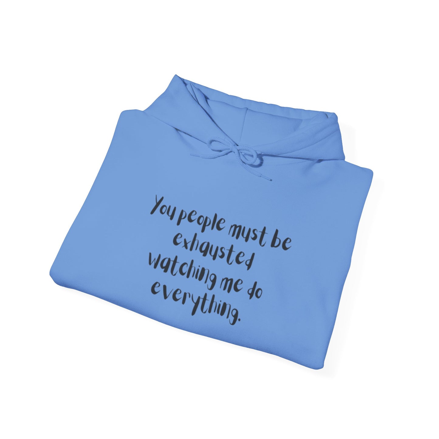 You Must Be Exhausted Hoodie