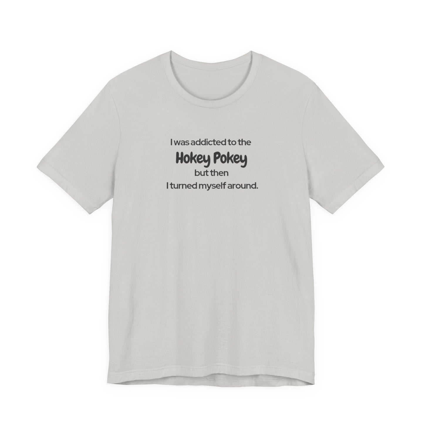 I Was Addicted to the Hokey Pokey Tee