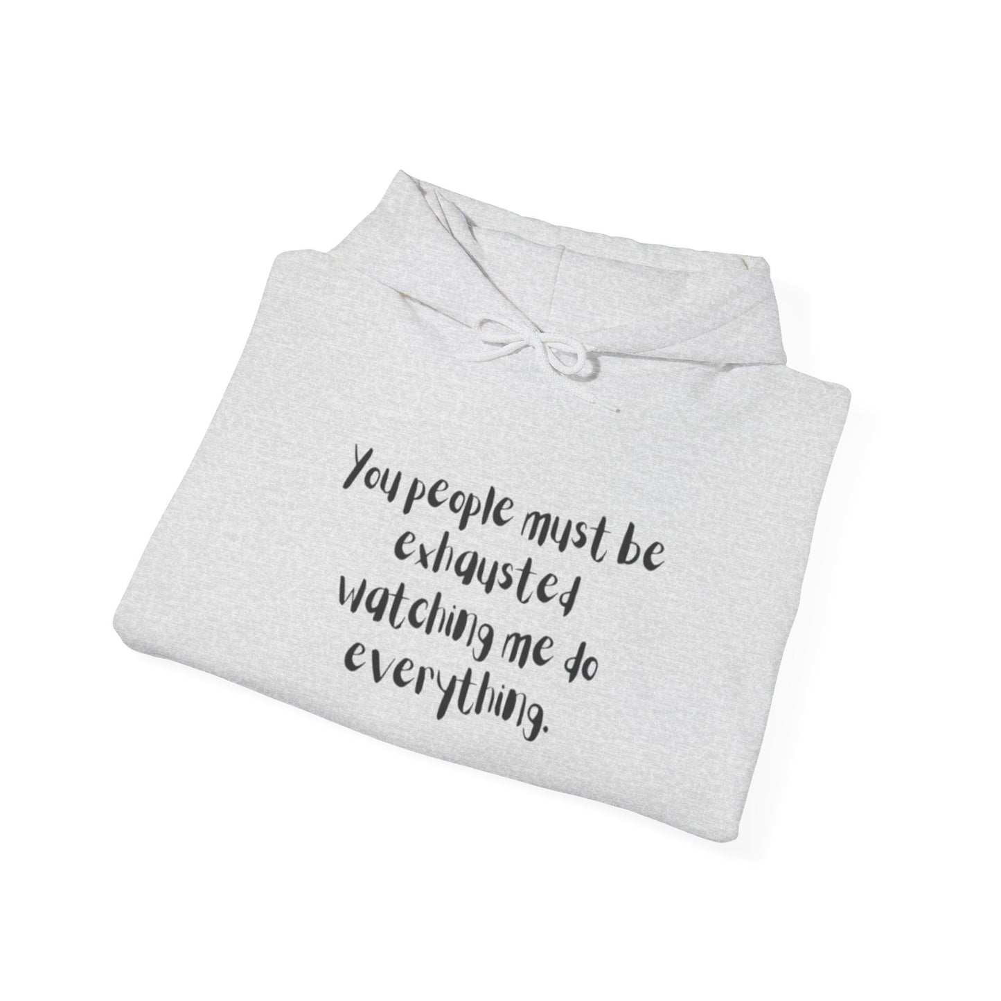 You Must Be Exhausted Hoodie